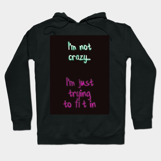 I'm Not Crazy Hoodie by FantasyArtIOM